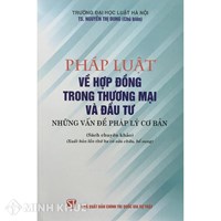 Sách Pháp luật về hợp đồng trong thương mại và đầu tư - Những vấn đề pháp lý cơ bản (Xuất bản lần thứ ba có sửa chữa, bổ sung) - TS. Nguyễn Thị Dung