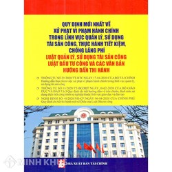 Sách Quy định mới nhất về xử phạt vi phạm hành chính trong lĩnh vực quản lý, sử dụng tài sản công, thực hành tiết kiệm, chống lãng phí (Tường Vy)