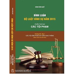 Sách Bình luận Bộ Luật hình sự năm 2015 - Các tội xâm phạm an toàn giao thông (Đinh Văn Quế)