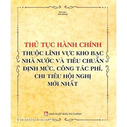 Sách Thủ tục hành chính thuộc lĩnh vực kho bạc nhà nước và tiêu chuẩn định mức, công tác phí, chi tiêu hội nghị mới nhất (Quí Lâm)