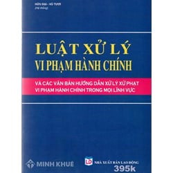 Sách Luật xử lý vi phạm hành chính và các văn bản hướng dẫn xử lý xử phạt vi phạm hành chính trong mọi lĩnh vực
