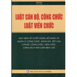 Sách Luật cán bộ, công chức- Luật viên chức -quy đinh về tuyển dụng, sử dụng và quản lý công chức (Thiên Kim)