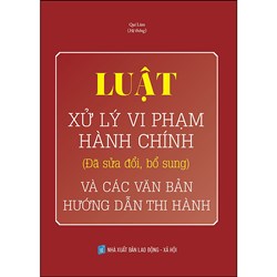 Sách Luật xử lý vi phạm hành chính (Đã sửa đổi, bổ sung) và các văn bản hướng dẫn thi hành (Quí Lâm)