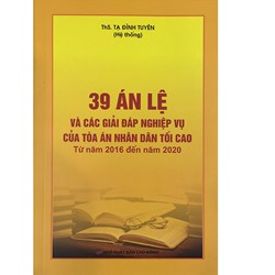 Sách 39 án lệ và giải đáp nghiệp vụ của tòa án nhân dân tối cao từ năm 2016-2020 (ThS. Tạ Đình Tuyên)