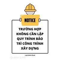 Trường hợp nào không cần lập quy trình bảo trì công trình xây dựng?