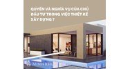 Quyền và nghĩa vụ của chủ đầu tư trong việc thiết kế xây dựng?