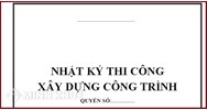 Quy định mới việc lập nhật ký thi công xây dựng công trình?