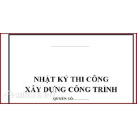 Quy định mới việc lập nhật ký thi công xây dựng công trình?