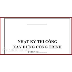 Quy định mới việc lập nhật ký thi công xây dựng công trình?