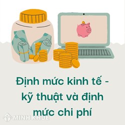 Định mức kinh tế - kỹ thuật, định mức chi phí gồm định mức nào ?