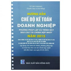 Sách Hướng dẫn Chế Độ kế toán doanh nghiệp -Phương pháp lập và trình bày báo cáo tài chính hợp nhất 2015 (Vũ Duy Khang)