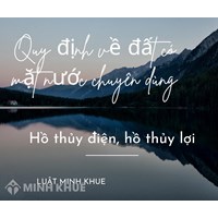 Quản lý, sử dụng đất có mặt nước chuyên dùng là hồ thủy điện, hồ thủy lợi theo quy định nào?