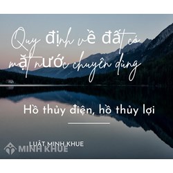 Quản lý, sử dụng đất có mặt nước chuyên dùng là hồ thủy điện, hồ thủy lợi theo quy định nào?