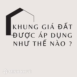 Khung giá đất được áp dụng như thế nào? Khi nào bỏ khung giá đất?