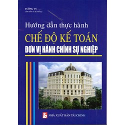 Sách Hướng dẫn thực hành chế độ kế toán đơn vị hành chính sự nghiệp (Tường Vy)