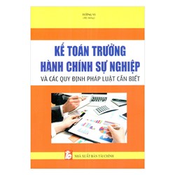 Sách Kế toán trưởng  hành chính sự nghiệp và các quy định pháp luật cần biết (Tường Vi)