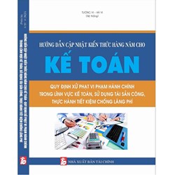 Sách Hướng dẫn cập nhật kiến thức hàng năm cho kế toán và Quy định xử phạt vi phạm hành chính trong lĩnh vực kế toán (Tường Vi - Hà Vi)