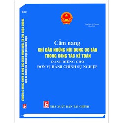 Sách Cẩm nang chỉ dẫn những nội dung cơ bản trong công tác kế toán dành riêng cho đơn vị hành chính sự nghiệp (Tăng Bình - Ái Phương)
