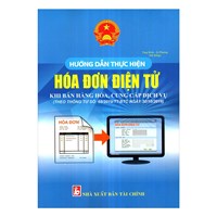 Sách Hướng dẫn thực hiện hóa đơn điện tử khi bán hàng hóa, cung cấp dịch vụ (Tăng Bình - Ái Phương)