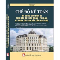Sách Chế độ kế toán áp dụng cho đơn vị chủ đầu tư, ban quản lý dự án, kế toán tài sản kết cấu hạ tầng (Vũ Phương)