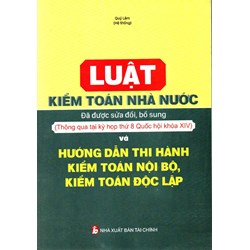 Sách Luật kiểm toán nhà nước (sửa đổi, bổ sung và thông qua kỳ họp thứ 8 QH14) và Hướng dẫn thi hành kiểm toán nội bộ, kiểm toán độc lập (Quí Lâm)