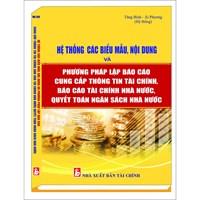 Sách Hệ thống Biểu mẫu, nội dung và phương pháp lập báo cáo cung cấp thông tin tài chính, báo cáo tài chính nhà nước, quyết toán ngân sách nhà nước