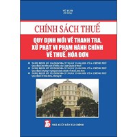 Sách Chính sách thuế và quy định mới về thanh tra, xử phạt vi phạm hành chính về hóa đơn chứng từ (Vũ Tươi)