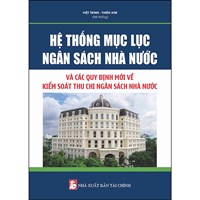 Sách Hệ thống mục lục ngân sách nhà nước và các quy định mới về kiểm sát thu chi ngân sách nhà nước (Việt Trinh - Thiên Kim)