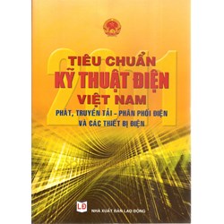 Sách Tiêu chuẩn kỹ thuật điện Việt Nam - Phát, Truyền tải, Phân phối điện và các thiết bị điện
