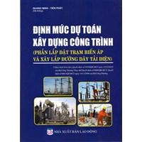 Sách Định mức dự toán xây dựng công trình - phần lắp đặt trạm biến áp và xây lắp đường dây tải điện (Quang Minh - Tiến Phát)