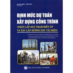 Sách Định mức dự toán xây dựng công trình - phần lắp đặt trạm biến áp và xây lắp đường dây tải điện (Quang Minh - Tiến Phát)
