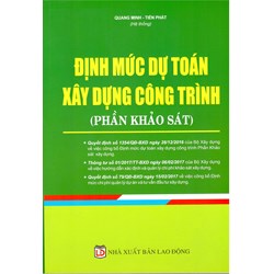 Sách Định mức dự toán xây dựng công trình - Phần Khảo sát xây dựng (Quang Minh - Tiến Phát)