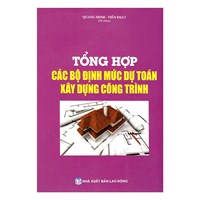 Sách Tổng hợp các bộ định mức dự toán xây dựng công trình (Quang Minh - Tiến Phát)