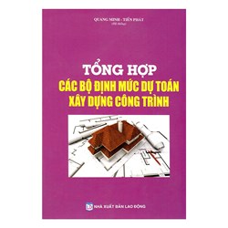 Sách Tổng hợp các bộ định mức dự toán xây dựng công trình (Quang Minh - Tiến Phát)
