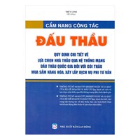 Sách Cẩm nang công tác đấu thầu - quy định chi tiết về lựa chọn nhà thầu qua hệ thống mạng đấu thầu Quốc gia đối với gói thầu mua sắm hàng hóa