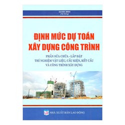 Sách Định mức dự toán xây dựng công trình - Phần sửa chữa, lắp đặt thí nghiệm vật liệu, cấu kiện, kết cấu và xây dựng công trình