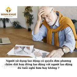 Quyền đơn phương chấm dứt hợp đồng lao động với người lao động đủ tuổi nghỉ hưu?