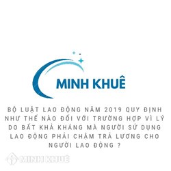 Các trường hợp vì lý do bất khả kháng mà người sử dụng lao động được chậm trả lương?