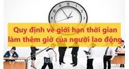 Quy định về giới hạn thời gian làm thêm giờ của người lao động?