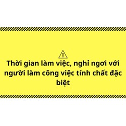 Bộ luật Lao động năm 2019 quy định như thế nào về thời giờ làm việc, thời giờ nghỉ ngơi đối với người làm công việc có tính chất đặc biệt ?