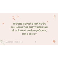 Trường hợp nào Nhà nước thu hồi đất để phát triển kinh tế - xã hội vì lợi ích quốc gia, công cộng ?