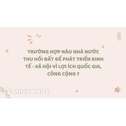 Trường hợp nào Nhà nước thu hồi đất để phát triển kinh tế - xã hội vì lợi ích quốc gia, công cộng ?