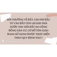 Bồi thường về đất, chi phí đầu tư vào đất còn lại khi Nhà nước thu hồi đất do cộng đồng dân cư, cơ sở tôn giáo đang sử dụng được thực hiện theo quy định nào ?