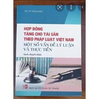 Sách Hợp đồng tặng cho tài sản theo pháp luật Việt Nam (TS. Lê Thị Giang)