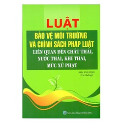 Sách Luật bảo vệ môi trường và chính sách pháp luật liên quan đến chất thải, nước thải, khí thải, mức xử phạt