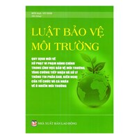Sách Luật bảo vệ môi trường - quy định mới về xử phạt hành chính trong lĩnh vực BVMT, tăng cường tiếp nhận, xử lý thông tin phản ánh về ô nhiễm môi trường
