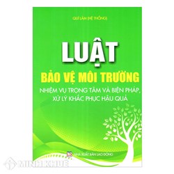 Sách Luật bảo vệ môi trường nhiệm vụ trọng tâm và biện pháp xử lý và khắc phục hậu quả (Quí Lâm)