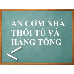 Ăn cơm nhà thổi tù và hàng tổng nghĩa là gì ?