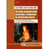 Sách Luật phòng cháy và chữa cháy- Luật sửa đổi, bổ sung một số điều của luật quản lý, sử dụng vũ khí, vật liệu nổ và công cụ hỗ trợ (Minh Phát)