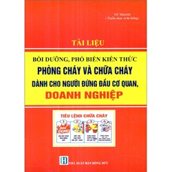 Sách Tài liệu bồi dưỡng phổ biến kiến thức phòng cháy và chữa cháy dành cho người đứng đầu cơ quan, doanh nghiệp (Vũ Thanh)